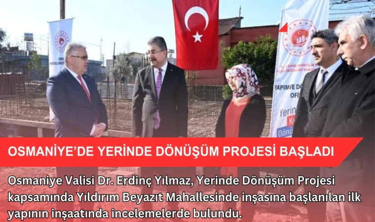 Osmaniye’de yerinde dönüşüm projesi başladı