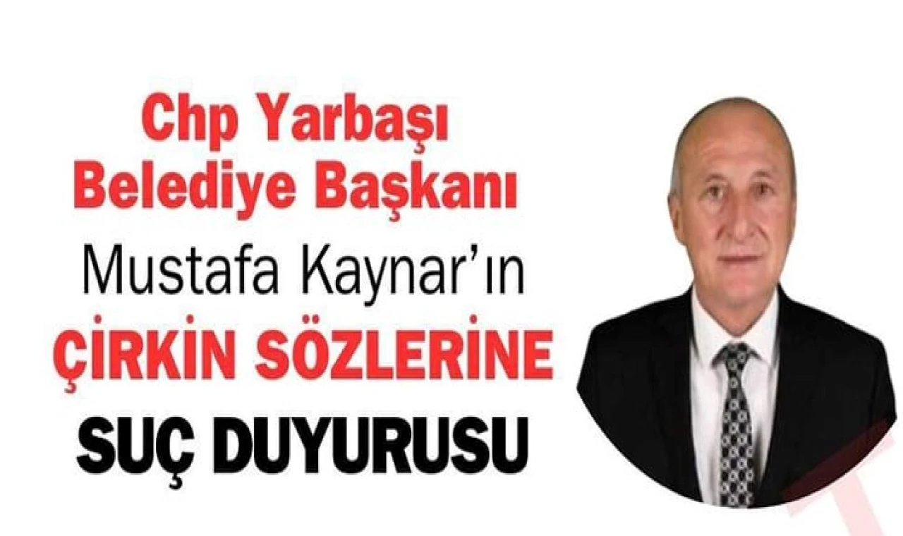 CHP Yarbaşı Belediye başkan adayı Mustafa Kaynar'ın Çirkin sözlerine suç duyurusu